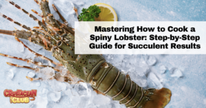 Mastering How to Cook a Spiny Lobster: Step-By-Step Guide for Succulent Results!